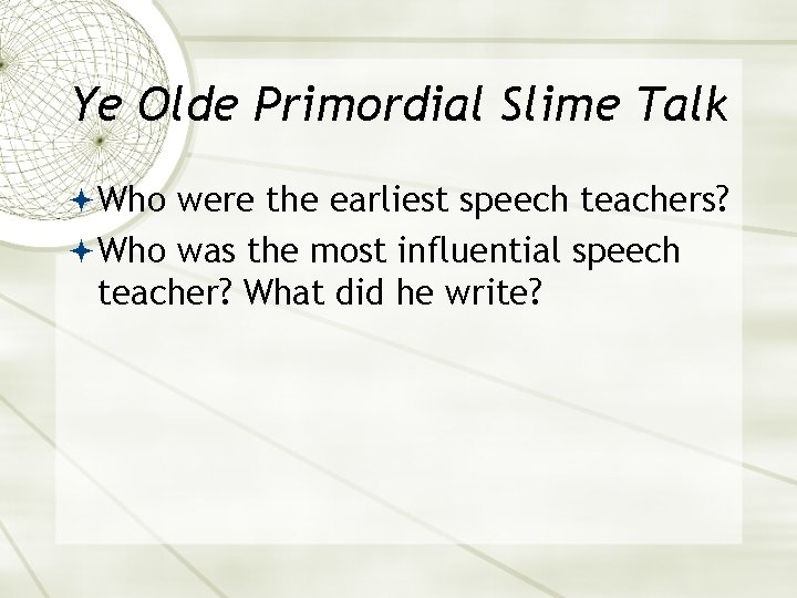 Ye Olde Primordial Slime Talk Who were the earliest speech teachers? Who was the