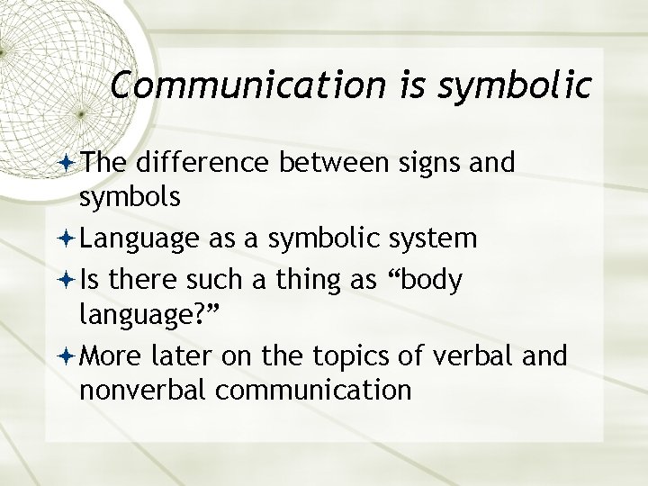 Communication is symbolic The difference between signs and symbols Language as a symbolic system