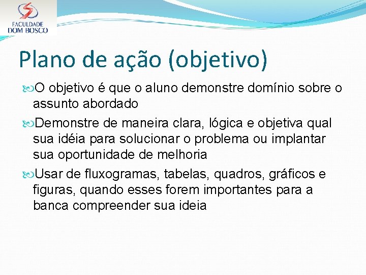 Plano de ação (objetivo) O objetivo é que o aluno demonstre domínio sobre o