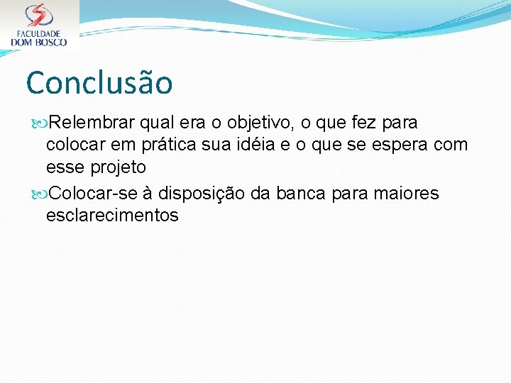 Conclusão Relembrar qual era o objetivo, o que fez para colocar em prática sua