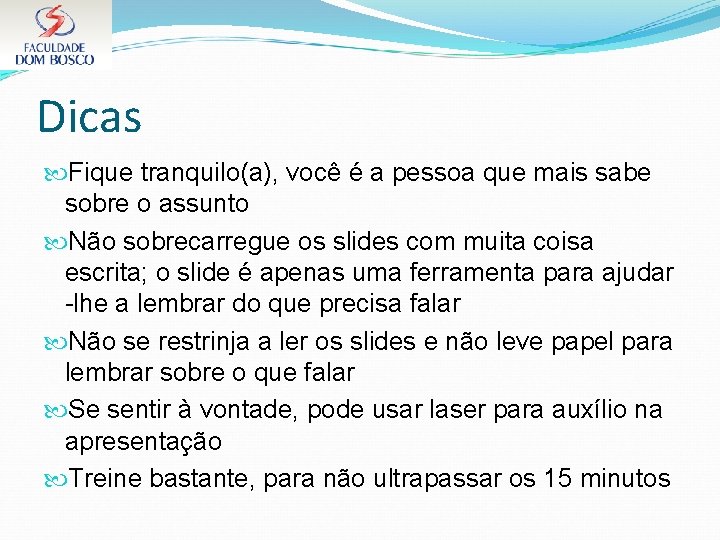 Dicas Fique tranquilo(a), você é a pessoa que mais sabe sobre o assunto Não