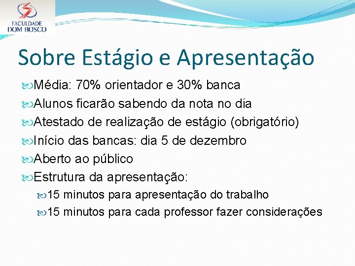 Sobre Estágio e Apresentação Média: 70% orientador e 30% banca Alunos ficarão sabendo da