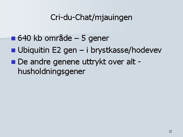 Cri-du-Chat/mjauingen n 640 kb område – 5 gener n Ubiquitin E 2 gen –