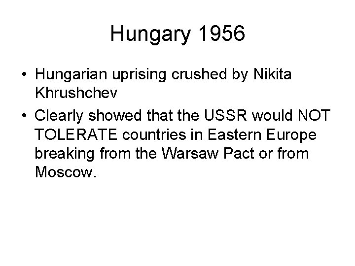 Hungary 1956 • Hungarian uprising crushed by Nikita Khrushchev • Clearly showed that the