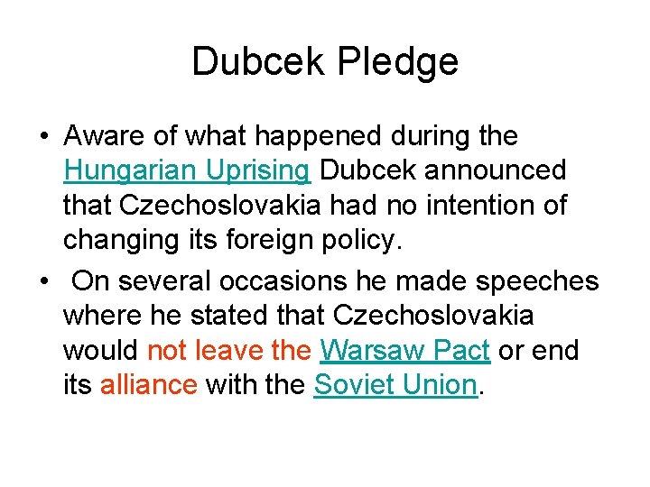 Dubcek Pledge • Aware of what happened during the Hungarian Uprising Dubcek announced that