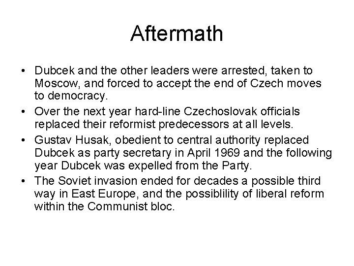 Aftermath • Dubcek and the other leaders were arrested, taken to Moscow, and forced