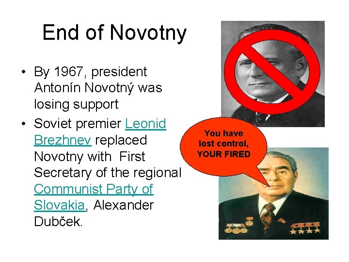 End of Novotny • By 1967, president Antonín Novotný was losing support • Soviet