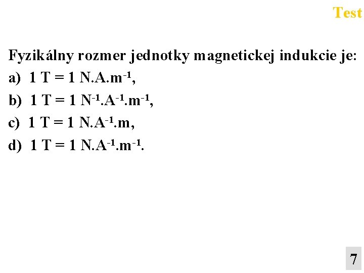 Test Fyzikálny rozmer jednotky magnetickej indukcie je: a) 1 T = 1 N. A.