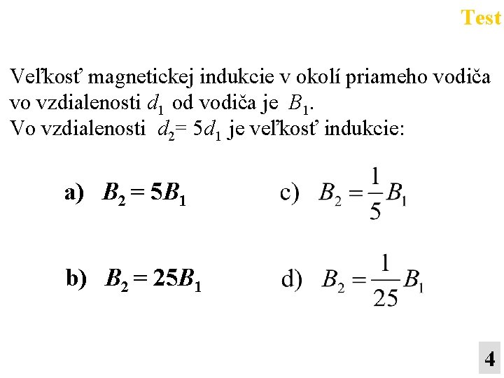 Test Veľkosť magnetickej indukcie v okolí priameho vodiča vo vzdialenosti d 1 od vodiča