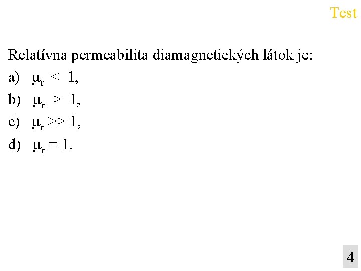 Test Relatívna permeabilita diamagnetických látok je: a) mr < 1, b) mr > 1,