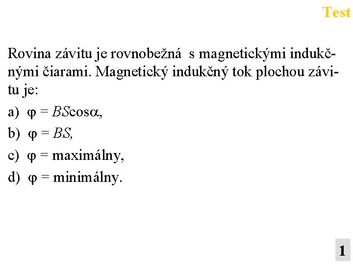 Test Rovina závitu je rovnobežná s magnetickými indukčnými čiarami. Magnetický indukčný tok plochou závitu