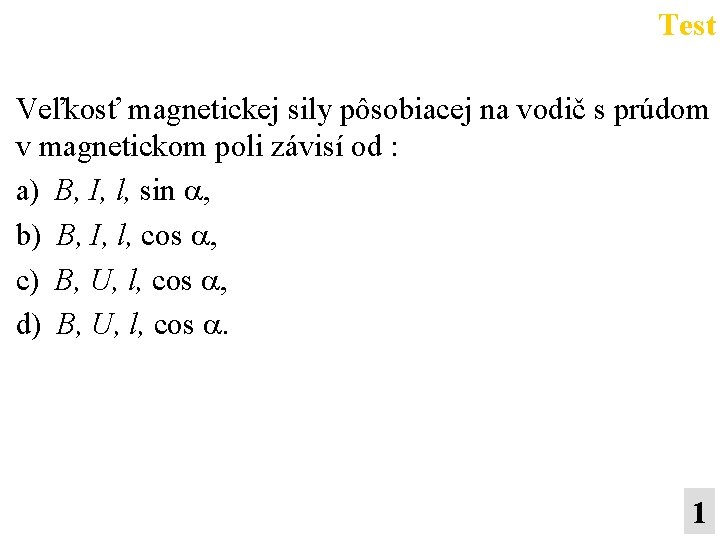 Test Veľkosť magnetickej sily pôsobiacej na vodič s prúdom v magnetickom poli závisí od