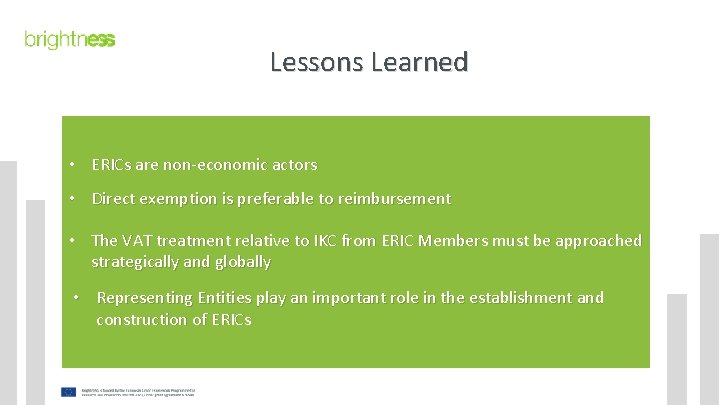 Lessons Learned • ERICs are non-economic actors • Direct exemption is preferable to reimbursement