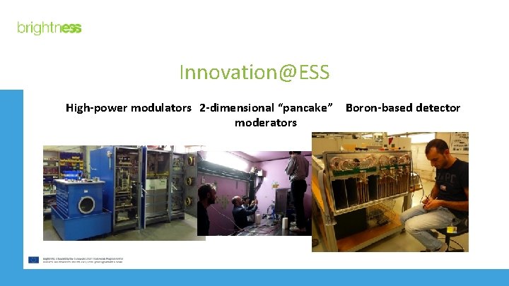 Innovation@ESS High-power modulators 2 -dimensional “pancake” Boron-based detector moderators 