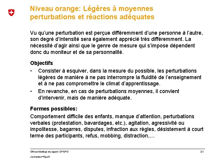 Niveau orange: Légères à moyennes perturbations et réactions adéquates Vu qu’une perturbation est perçue