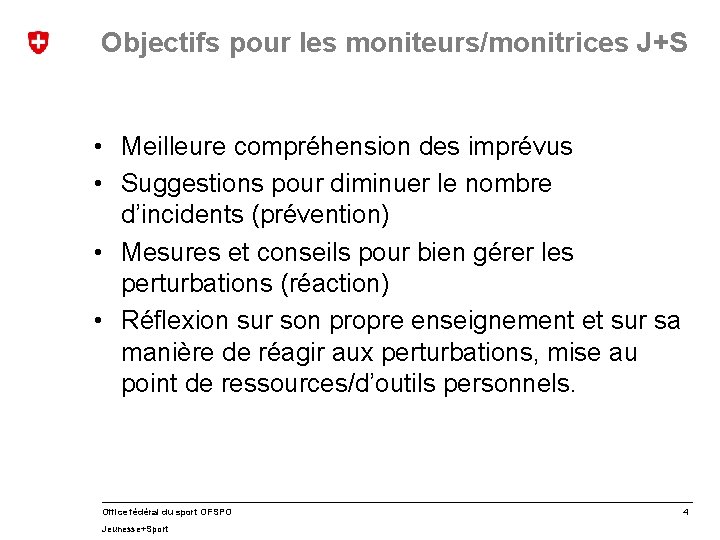 Objectifs pour les moniteurs/monitrices J+S • Meilleure compréhension des imprévus • Suggestions pour diminuer