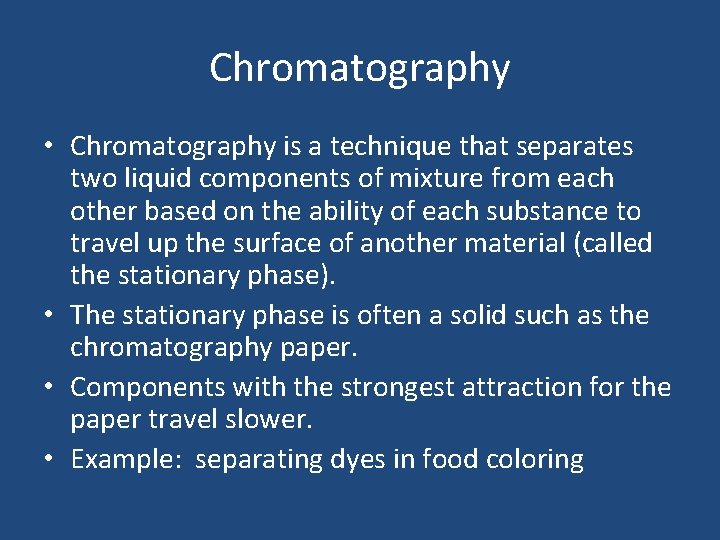 Chromatography • Chromatography is a technique that separates two liquid components of mixture from