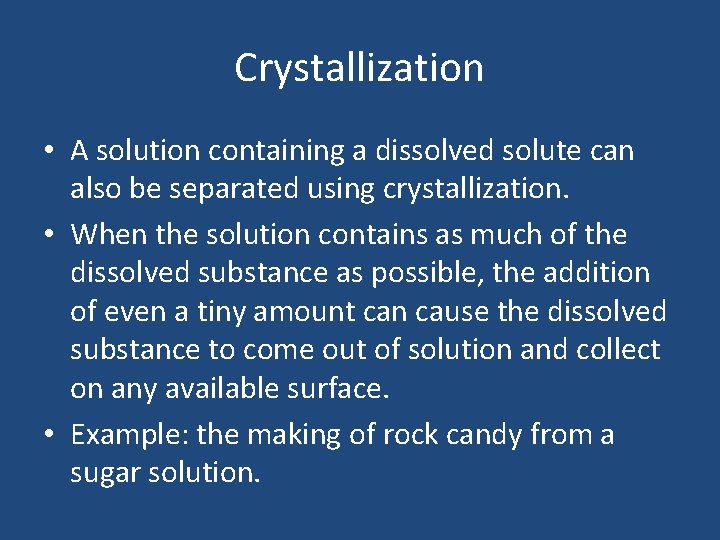 Crystallization • A solution containing a dissolved solute can also be separated using crystallization.