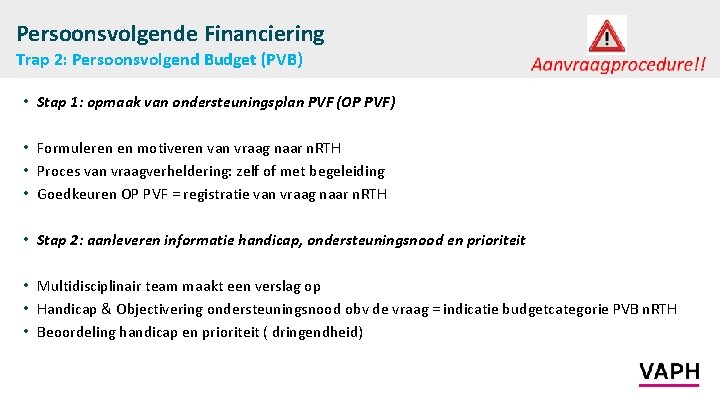 Persoonsvolgende Financiering Trap 2: Persoonsvolgend Budget (PVB) • Stap 1: opmaak van ondersteuningsplan PVF