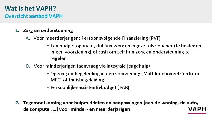 Wat is het VAPH? Overzicht aanbod VAPH 1. Zorg en ondersteuning A. Voor meerderjarigen: