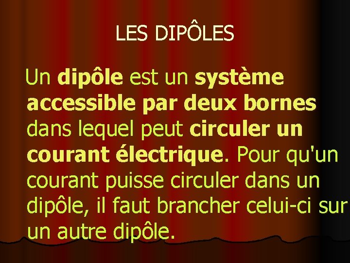 LES DIPÔLES Un dipôle est un système accessible par deux bornes dans lequel peut