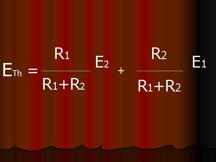 ETh = R 1+R 2 E 2 R 2 + R 1+R 2 E