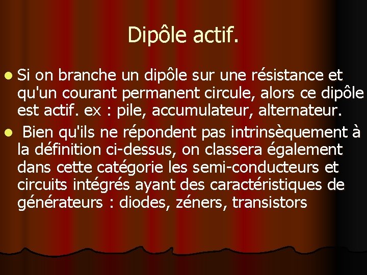 Dipôle actif. l Si on branche un dipôle sur une résistance et qu'un courant