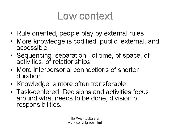 Low context • Rule oriented, people play by external rules • More knowledge is