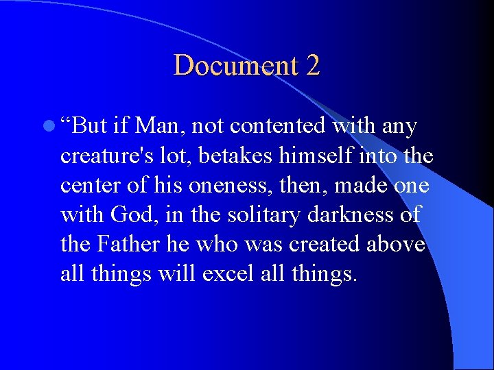 Document 2 l “But if Man, not contented with any creature's lot, betakes himself
