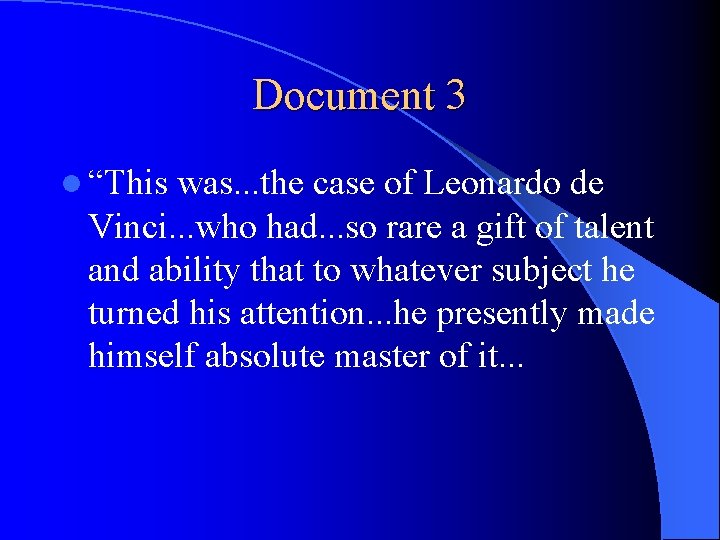 Document 3 l “This was. . . the case of Leonardo de Vinci. .