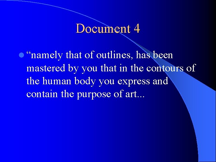 Document 4 l “namely that of outlines, has been mastered by you that in