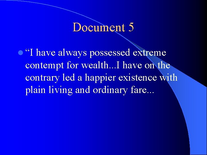 Document 5 l “I have always possessed extreme contempt for wealth. . . I