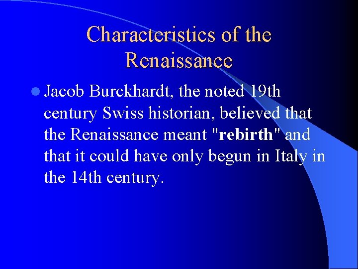 Characteristics of the Renaissance l Jacob Burckhardt, the noted 19 th century Swiss historian,