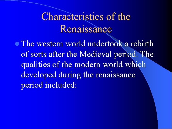 Characteristics of the Renaissance l The western world undertook a rebirth of sorts after