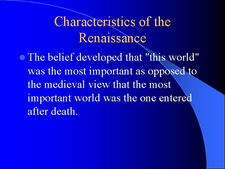 Characteristics of the Renaissance l The belief developed that "this world" was the most