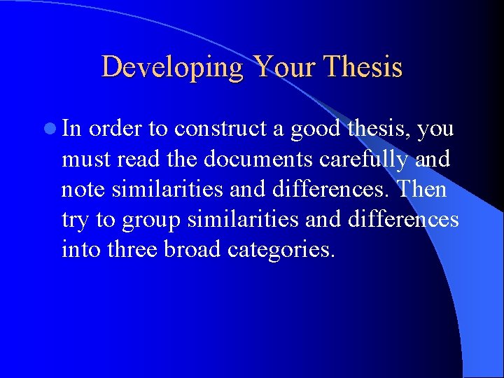 Developing Your Thesis l In order to construct a good thesis, you must read