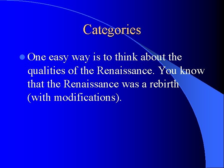 Categories l One easy way is to think about the qualities of the Renaissance.