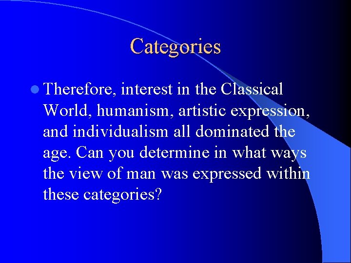 Categories l Therefore, interest in the Classical World, humanism, artistic expression, and individualism all