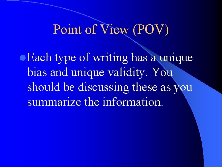 Point of View (POV) l Each type of writing has a unique bias and