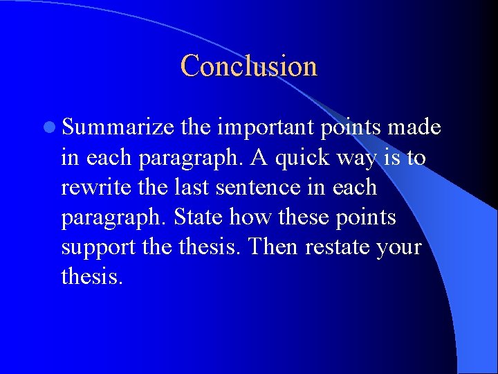 Conclusion l Summarize the important points made in each paragraph. A quick way is