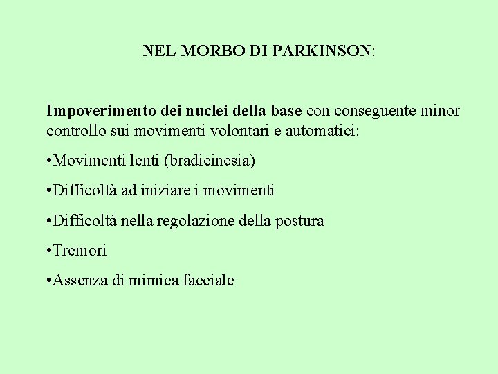 NEL MORBO DI PARKINSON: Impoverimento dei nuclei della base conseguente minor controllo sui movimenti