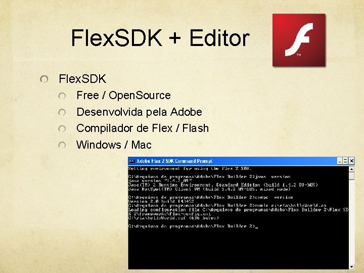 Flex. SDK + Editor Flex. SDK Free / Open. Source Desenvolvida pela Adobe Compilador