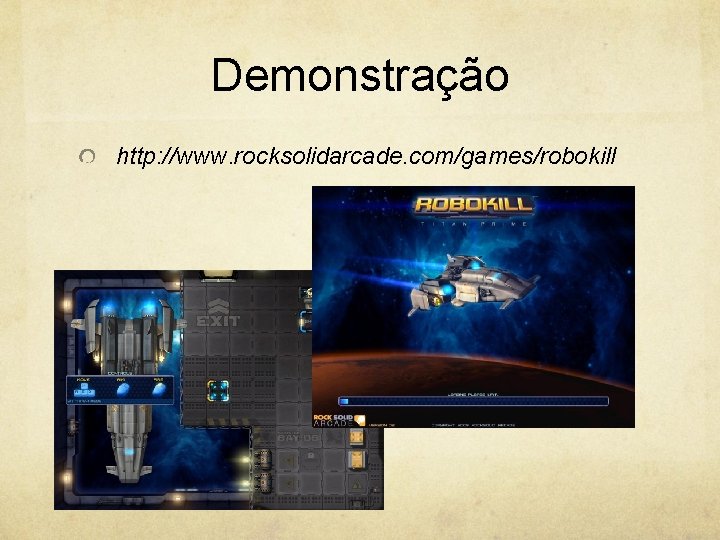 Demonstração http: //www. rocksolidarcade. com/games/robokill 