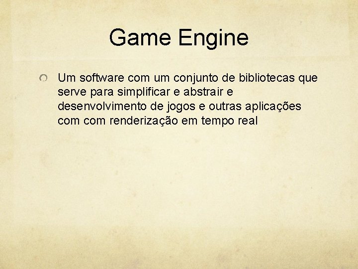 Game Engine Um software com um conjunto de bibliotecas que serve para simplificar e