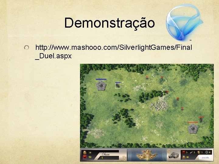 Demonstração http: //www. mashooo. com/Silverlight. Games/Final _Duel. aspx 