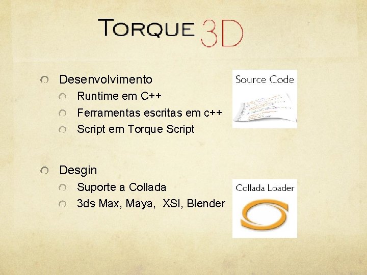 Desenvolvimento Runtime em C++ Ferramentas escritas em c++ Script em Torque Script Desgin Suporte