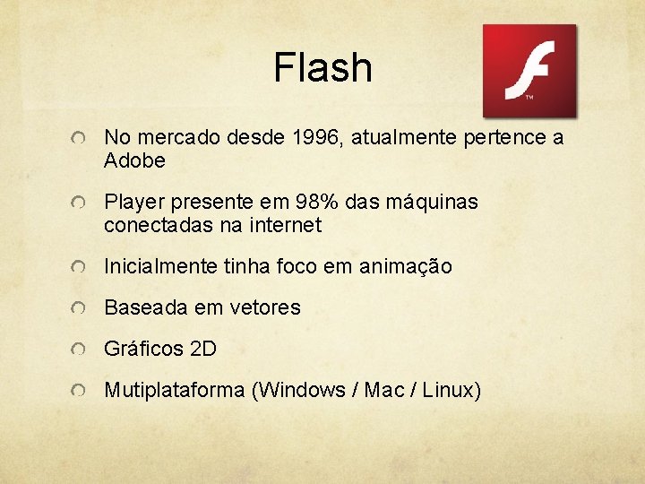 Flash No mercado desde 1996, atualmente pertence a Adobe Player presente em 98% das