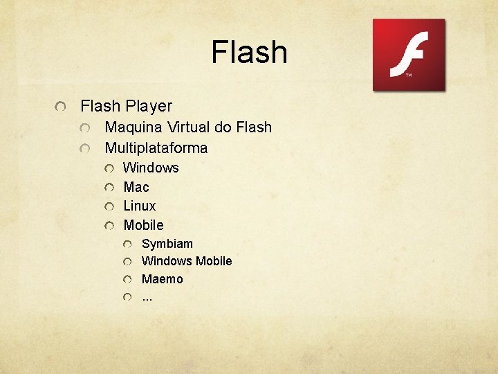 Flash Player Maquina Virtual do Flash Multiplataforma Windows Mac Linux Mobile Symbiam Windows Mobile