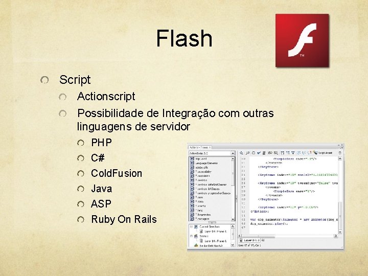 Flash Script Actionscript Possibilidade de Integração com outras linguagens de servidor PHP C# Cold.