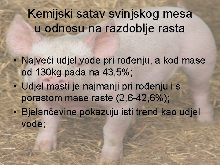 Kemijski satav svinjskog mesa u odnosu na razdoblje rasta • Najveći udjel vode pri